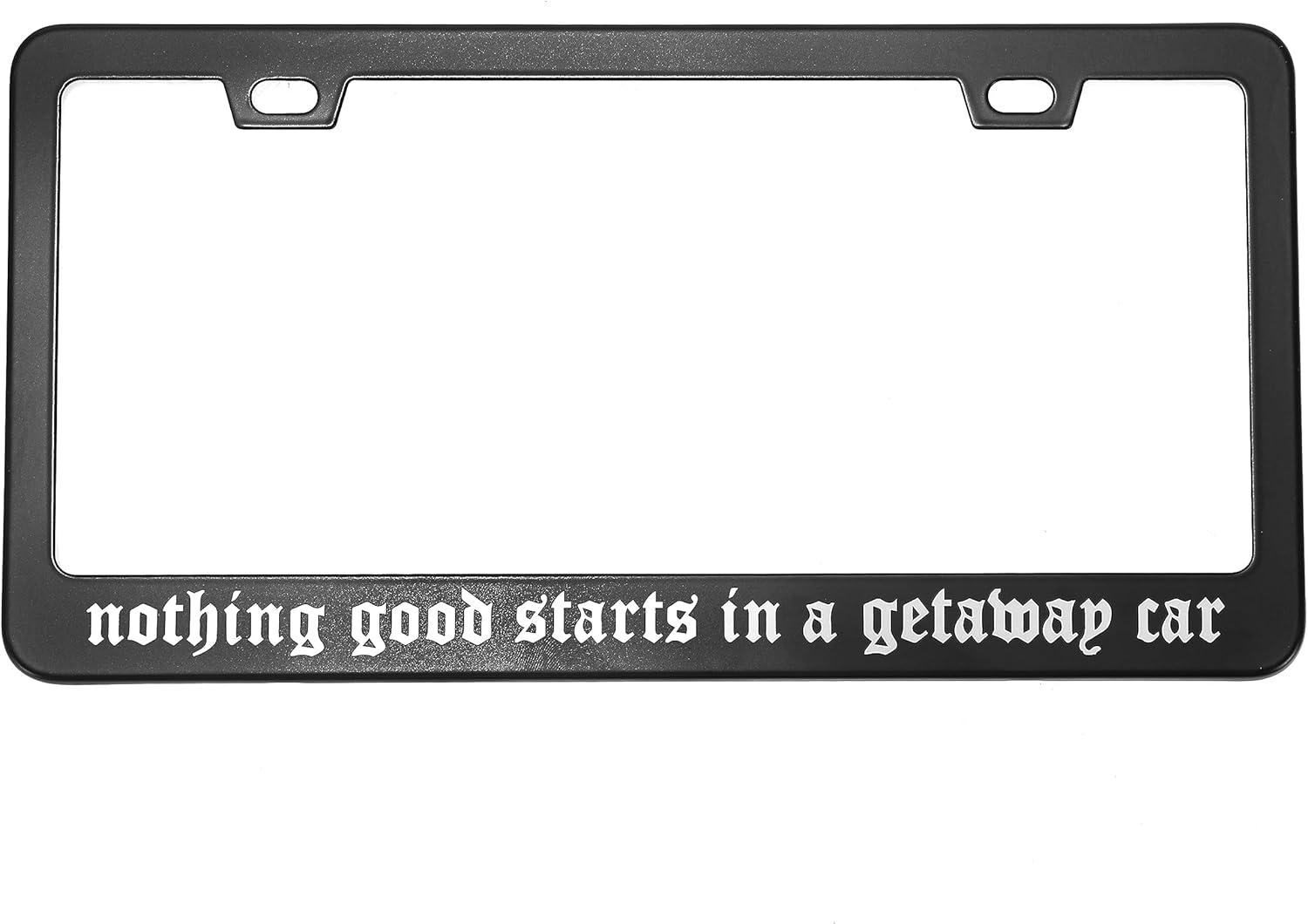 Nothing Good Starts in A Getaway – Marco de matrícula de coche – Accesorios de coche Reputación