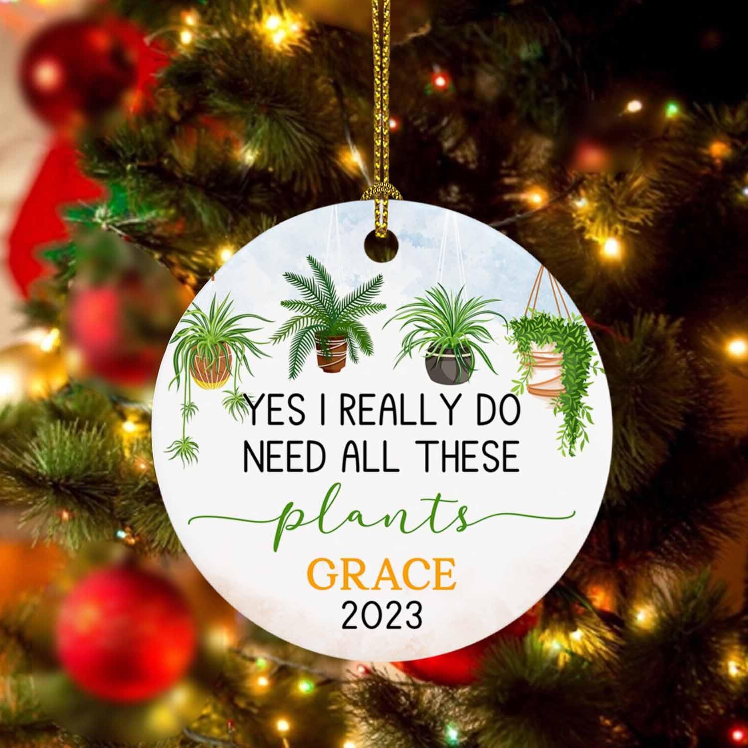 Yes I Really Do Need All These Plants Adorno de Navidad personalizado, adorno de Navidad para amantes de las plantas, adorno con nombre