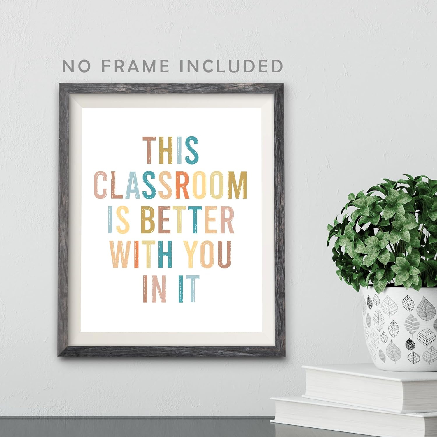 This Classroom Is Better With You In It, Boho Classroom Decor, 8X10 inch Classroom Decorations Poster, Back to School, School Wall Art, Positive
