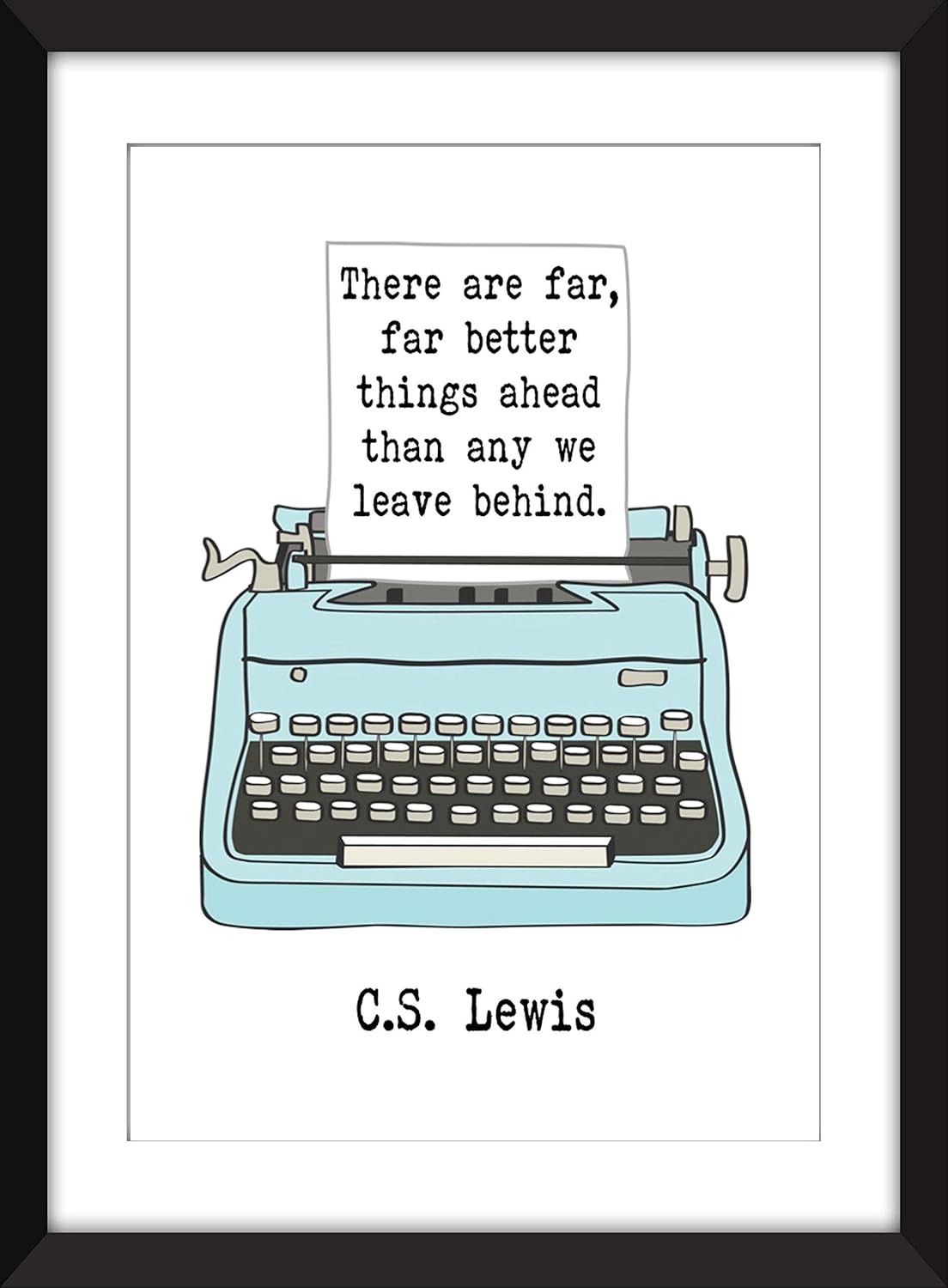 C.S. Lewis – There Are Far, Far Better Things Ahead Quote – Unframed Print