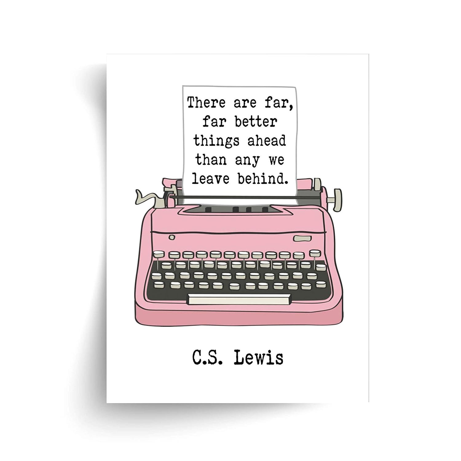 C.S. Lewis – There Are Far, Far Better Things Ahead Quote – Unframed Print