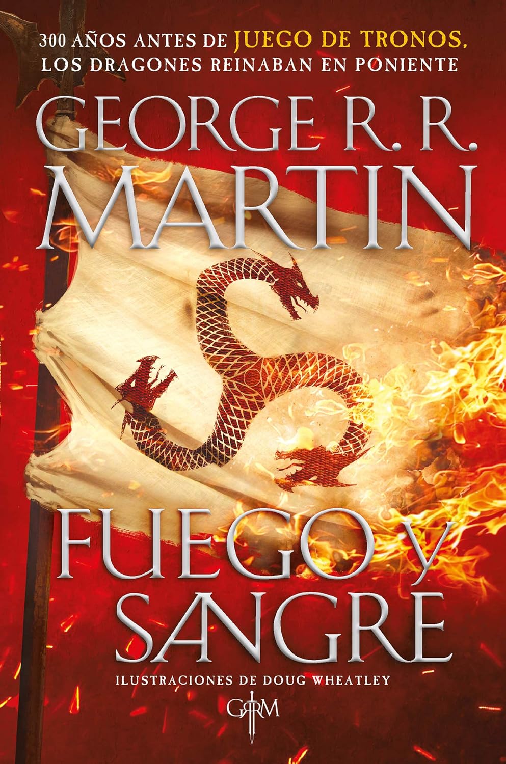 Fuego y Sangre (Canción de Hielo y Fuego 0) 300 años antes de Juego de tronos. Los dragones reinaban en poniente. La inspiración para la serie