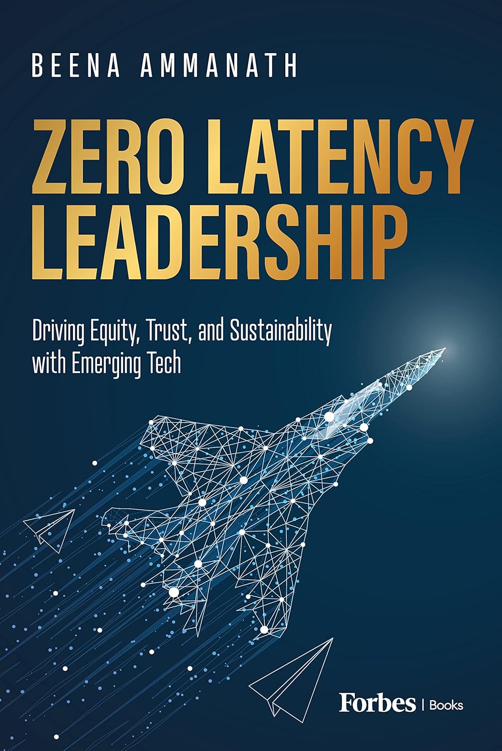 Zero Latency Leadership Driving Equity, Trust, and Sustainability with Emerging Tech