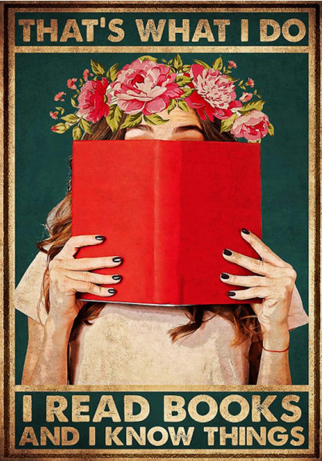 Cartel de metal con texto en inglés “Girl Flowers That’s What I Do I Read Books And I Know Things”, regalo para amantes de los libros, póster