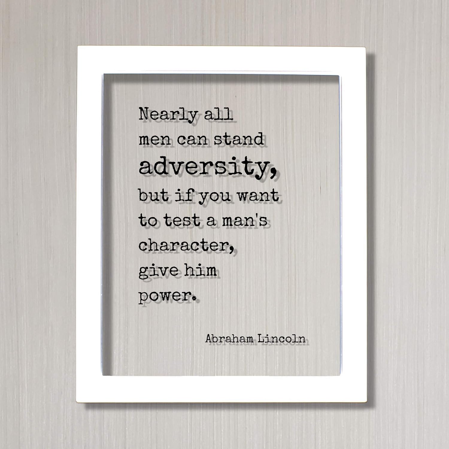 Abraham Lincoln – Floating Quote – Nearly all men can stand adversity but if you want to test a man’s character give him power – Leadership