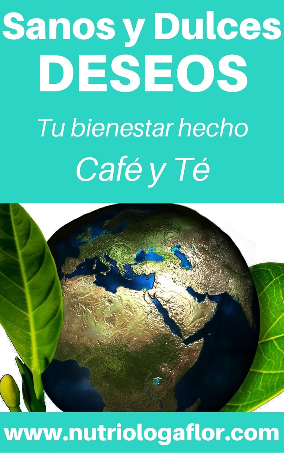 Sanos y Dulces Deseos Tu bienestar hecho Café y Té (Spanish Edition)