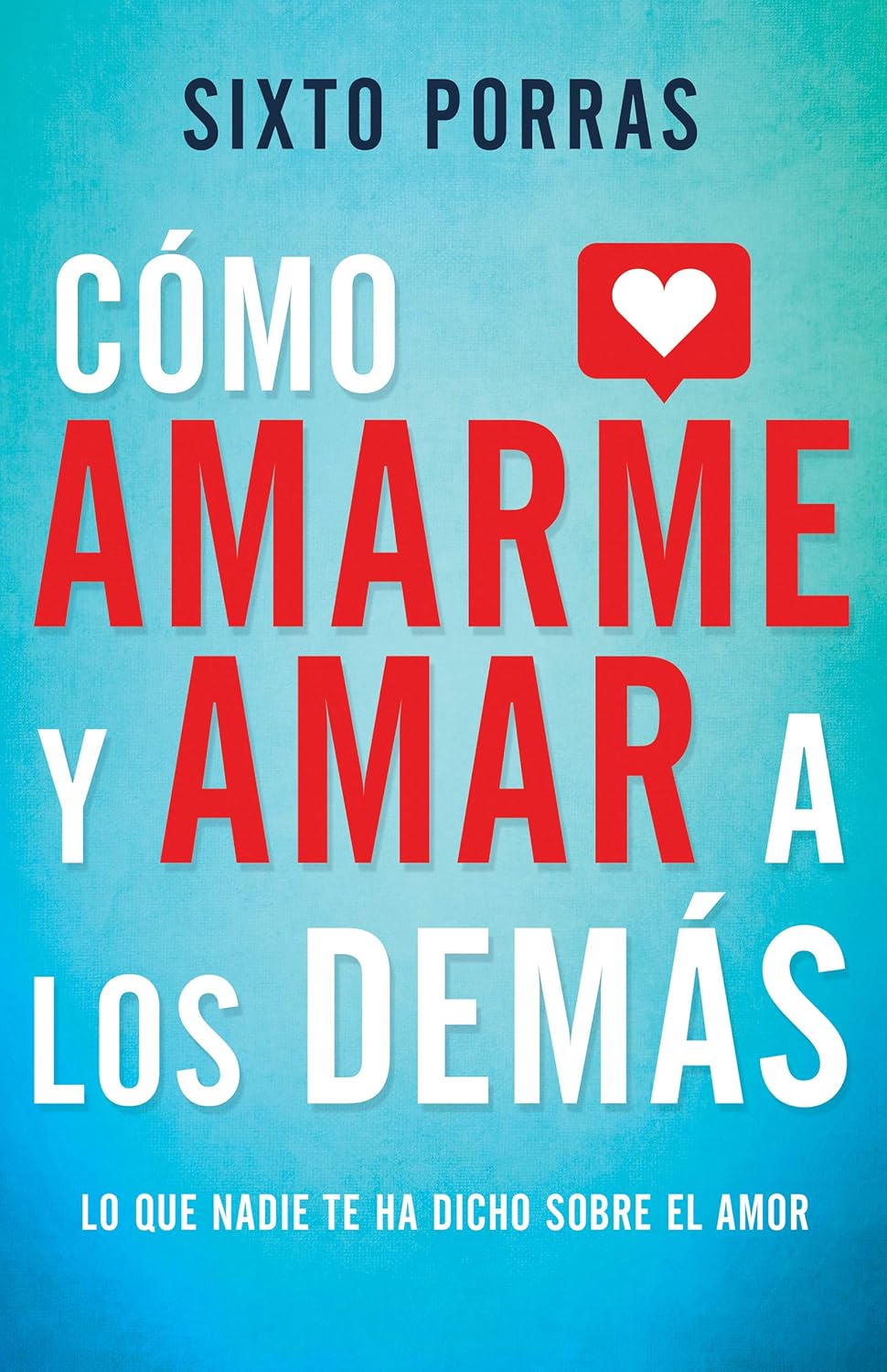 Cómo amarme y amar a los demás Lo que nadie te ha dicho sobre el amor (Spanish Edition)
