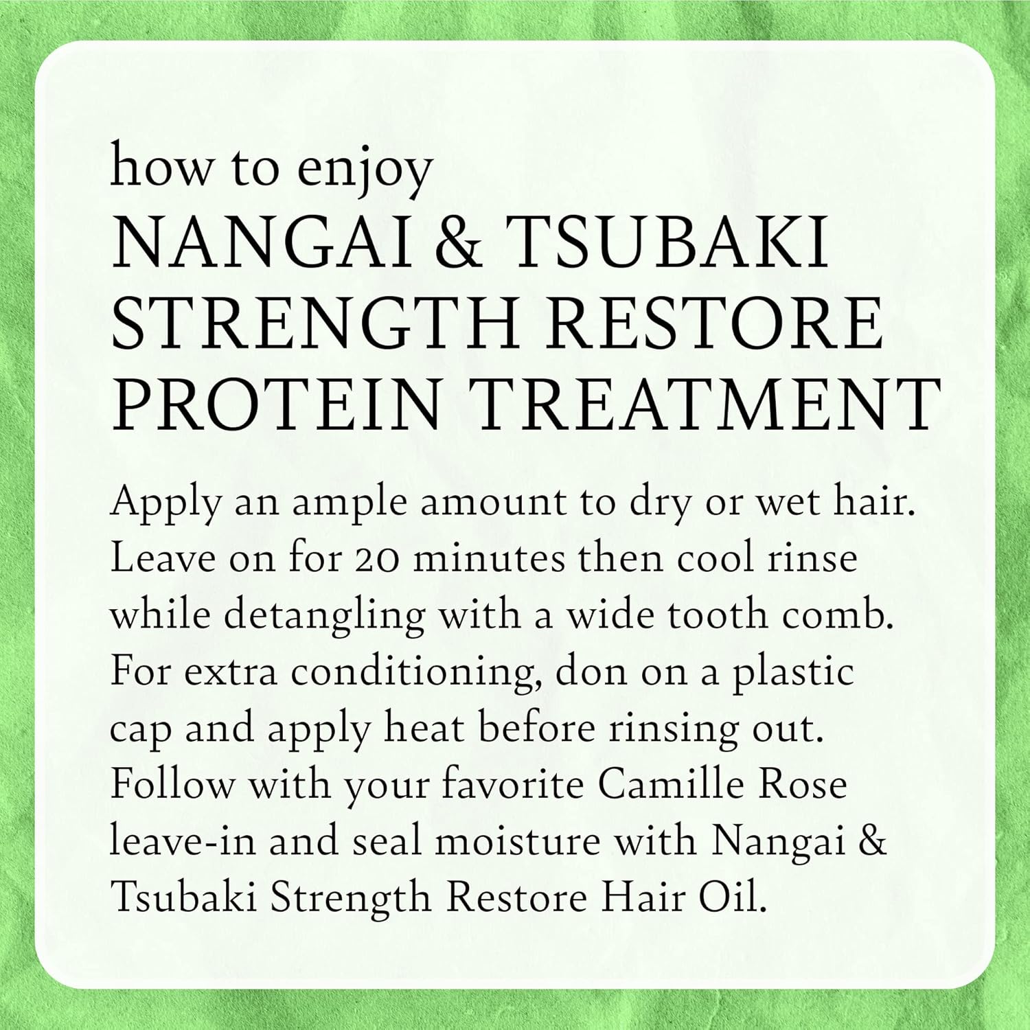 Camille Rose Nangai & Tsubaki Strength Restore Protein Hair Treatment  Fortalece, repara y reduce la rotura  8 onzas líquidas