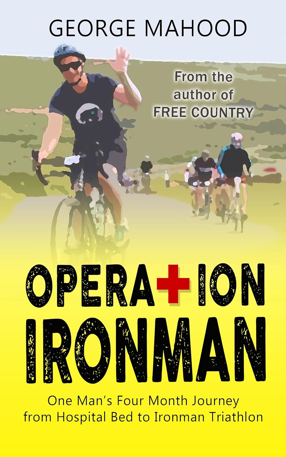 Operation Ironman One Man’s Four Month Journey from Hospital Bed to Ironman Triathlon