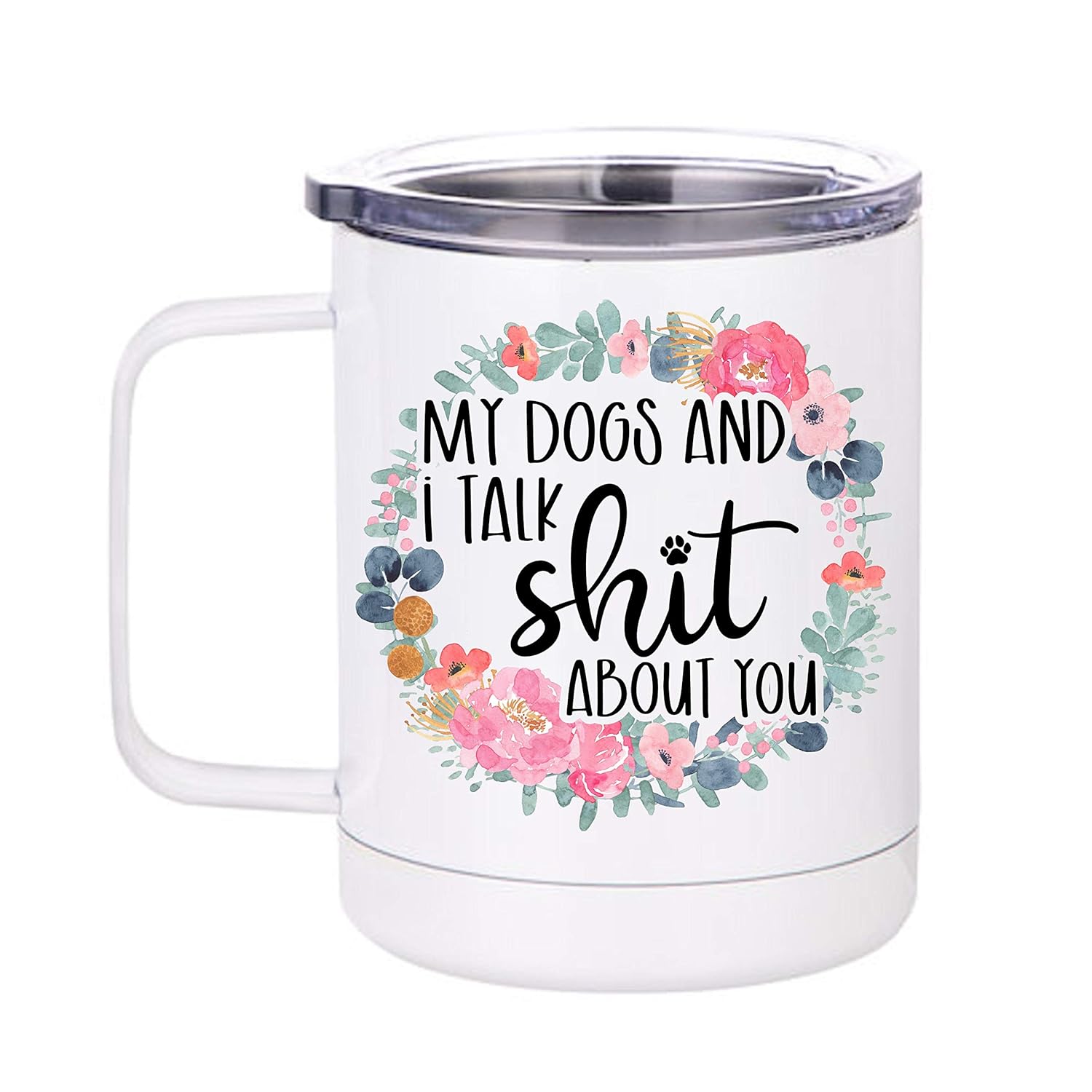 My Dogs And I Talk Shit About You Stainless Steel Travel Mug With Lid