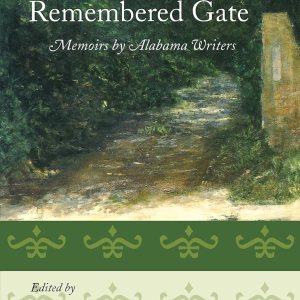 The Remembered Gate Memoirs by Alabama Writers (Deep South Books) The Remembered Gate Memoirs by Alabama Writers (Deep South Books)